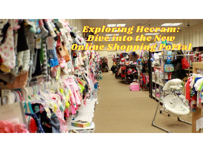 Exploring Hecram: Dive into the New Online Shopping Portal Exploring Hecram: Dive into the New Online Shopping Portal