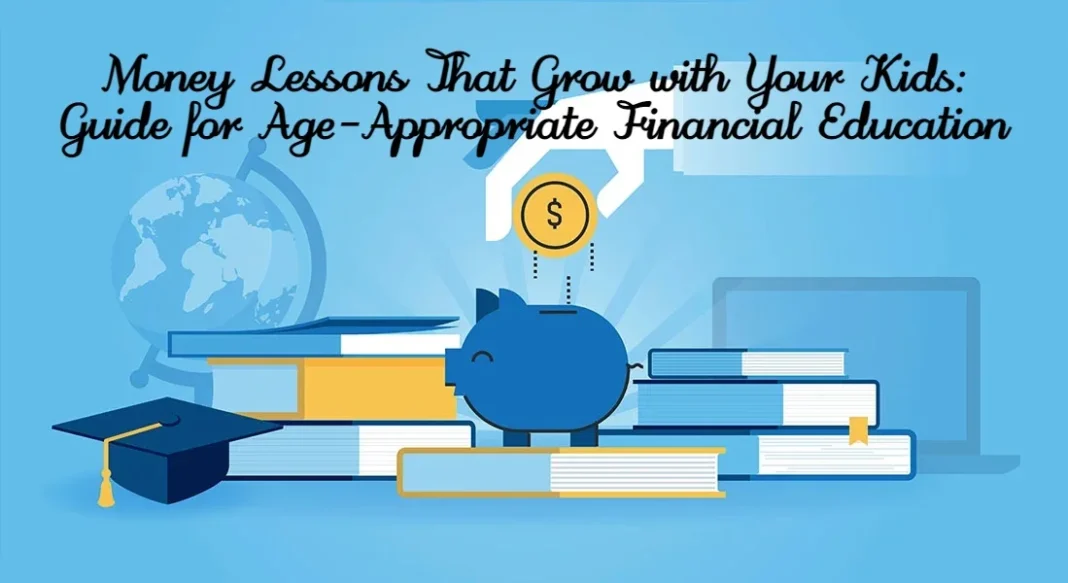 Money Lessons That Grow with Your Kids_ Guide for Age-Appropriate Financial Education