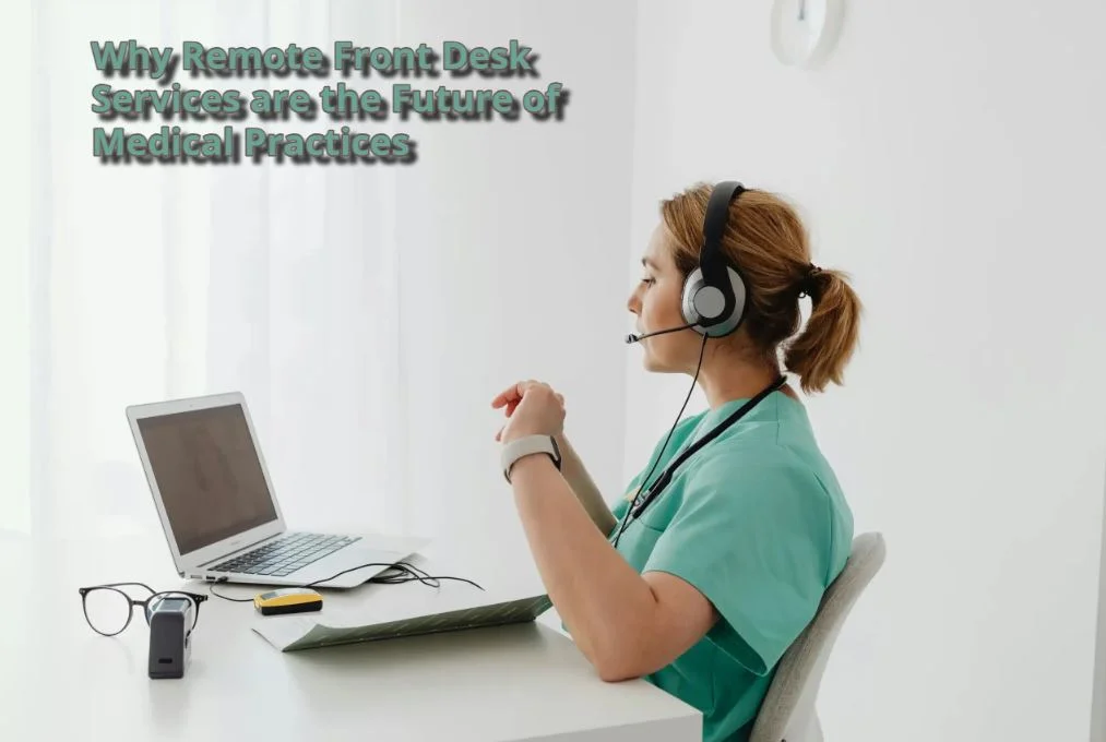 Why Remote Front Desk Services are the Future of Medical Practices